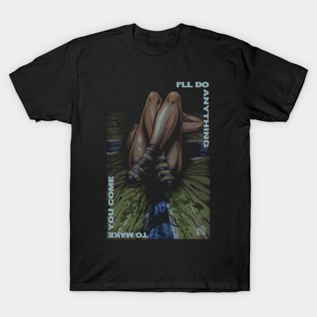 "I'LL DO ANYTHING" T-Shirt by joeyjamesartworx